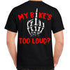 My Bike's Too Loud? T-Shirt