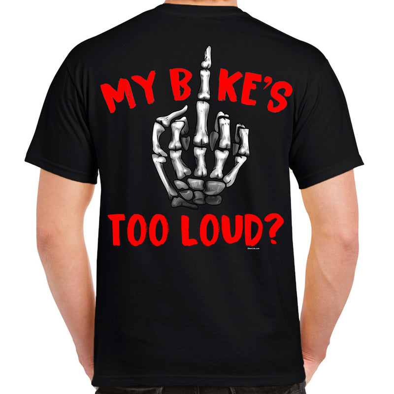 My Bike's Too Loud? T-Shirt
