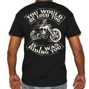 You Would Be Loud Too T-Shirt