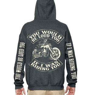 You Would Be Loud Too Zip Up Hoodie